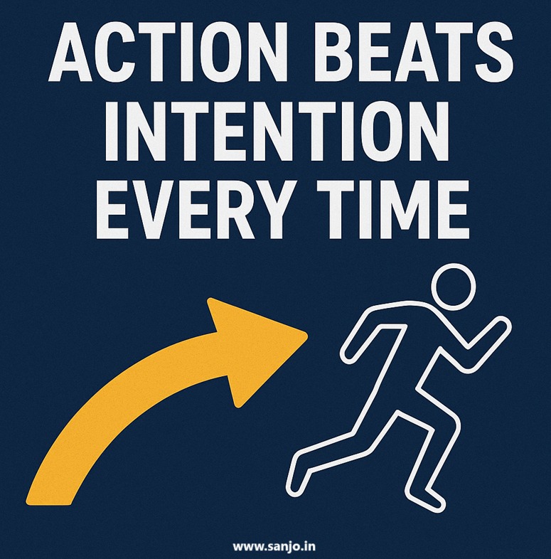Action Beats Intention Every Time